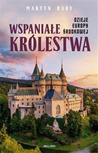 Picture of Wspaniałe królestwa Dzieje Europy Środkowej