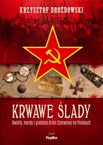 Obrazek Krwawe ślady Gwałty, mordy i grabieże Armii Czerwonej na Polakach