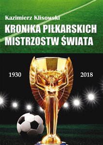 Picture of Kronika piłkarskich Mistrzostw Świata 1930-2018. Od Urugwaju do Rosji