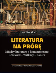 Picture of Literatura na próbę Między literaturą a komentarzem: Różewicz - Witkacy - Kantor