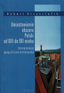 Picture of Umiastowienie obszaru Polski od XIII do XXI wieku Interpretacja geograficzno-historyczna