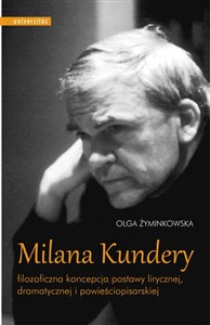 Picture of Milana Kundery filozoficzna koncepcja postawy lirycznej, dramatycznej i powieściopisarskiej