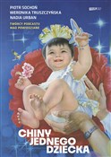 Pokaż szczegóły dla Chiny jednego dziecka Chiny jedn... - Piotr Sochoń, Weronika Truszczyńska, Nadia Urban -  books in polish