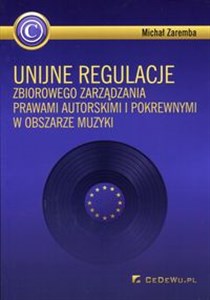 Picture of Unijne regulacje zbiorowego zarządzania prawami autorskimi i pokrewnymi w obszarze muzyki