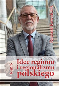 Picture of Idee regionu i regionalizmu polskiego, t. 6 INTERDYSCYPLINARNE STUDIUM TEORETYCZNO-ŹRÓDŁOWE