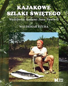 Picture of Kajakowe szlaki Świętego Wędrówka śladami Jana Pawła II