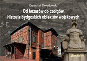 Picture of Od huzarów do czołgów Historia bydgoskich obiektów wojskowych