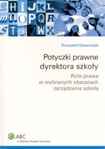 Obrazek Potyczki prawne dyrektora szkoły Rola prawa w wybranych obszarach zarządzania szkołą