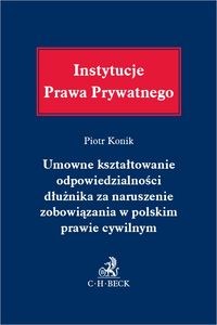 Picture of Umowne kształtowanie odpowiedzialności dłużnika za naruszenie zobowiązania w polskim prawie cywilnym