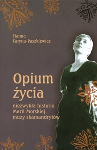 Picture of Opium życia niezwykła historia Marii Morskiej muzy skamandrytów
