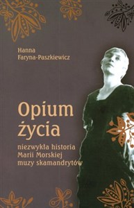 Obrazek Opium życia niezwykła historia Marii Morskiej muzy skamandrytów