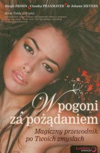 Obrazek W pogoni za pożądaniem Magiczny przewodnik po Twoich zmysłach