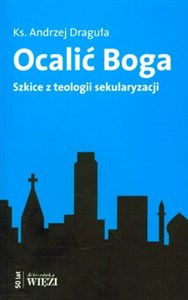 Picture of Ocalić Boga Szkice z teologii sekularyzacji