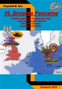 Picture of 16. Brygada Pancerna (studium organizacji brygady pancernej – myśl organizacyjno-etatowa Wschodu i Zachodu w okresie II-V