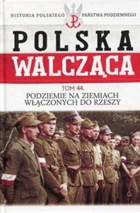 Obrazek Polska Walcząca Tom 44 Podziemie na ziemiach włączonych do Rzeszy