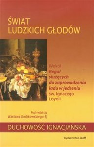 Picture of Świat ludzkich głodów Wokół Reguł służących do zaprowadzenia ładu w jedzeniu św. Ignacego Loyoli