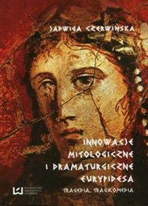 Obrazek Innowacje mitologiczne i dramaturgiczne Eurypidesa Tragedia, tragikomedia