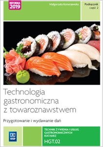 Obrazek Technologia gastronomiczna z towaroznawstwem. Część 2 przygotowywanie i wydawanie dań. Kwalifikacja hgt. 02