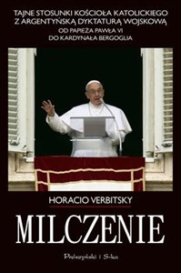 Obrazek Milczenie Tajne stosunki Kościoła Katolickiego z argentyńską dyktaturą wojskową.Od papieża Pawła VI do kardyna