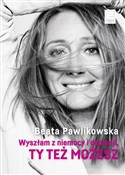 Polska książka : Wyszłam z ... - Beata Pawlikowska