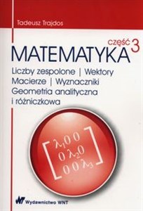 Picture of Matematyka Część 3 Liczby zespolone Wektory macierze Wyznaczniki Geometria analityczna i różniczkowa