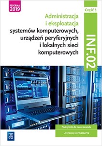 Picture of Eksploatacja systemów komputerowych, urządzeń peryferyjnych i lokalnych sieci komputerowych. Kwalifikacja inf. 02. Część 3