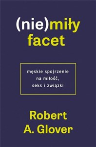 Obrazek (Nie)miły facet Męskie spojrzenie na miłość, seks i związki