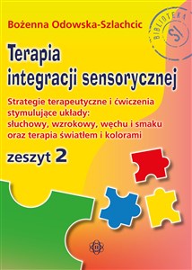 Picture of Terapia integracji sensorycznej Zeszyt 2 Strategie terapeutyczne i ćwiczenia stymulujące układy: słuchowy, wzrokowy, węchu i smaku oraz terap