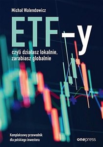 Picture of ETF-y, czyli działasz lokalnie, zarabiasz globalnie. Kompleksowy przewodnik dla polskiego inwestora