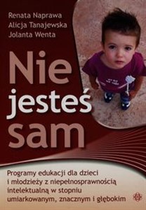 Picture of Nie jesteś sam Programy edukacji dla dzieci i młodzieży z niepełnosprawnością intelektualną w stopniu umiarkowanym, znacznym i głębokim