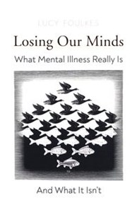 Picture of Losing Our Minds What Mental Illness Really Is – and What It Isn’t