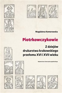 Picture of Piotrkowczykowie Z dziejów drukarstwa krakowskiego przełomu XVI i XVII wieku