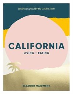 Picture of California: Living + Eating Recipes Inspired by the Golden State