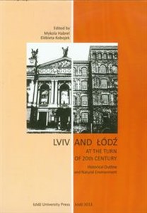 Obrazek Lviv and Łódź at the Turn of 20th Century Historical Outline and Natural Environment