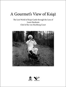 Picture of A Gourmet's View of Książ The Lost World of Książ Castle through the Lens of Louis Hardouin, chef of the von Hochberg Court