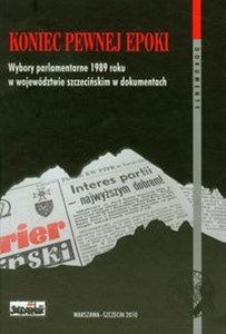 Picture of Koniec pewnej epoki Wybory parlamentarne 1989 roku w województwie szczecińskim w dokumentach t.43