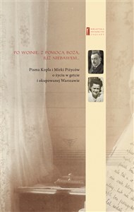 Obrazek Po wojnie z pomocą Bożą już niebawem ... Pisma Kopla i Mirki Piżyców o życiu w getcie i okupowanej Warszawie
