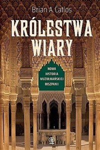 Picture of Królestwa wiary Nowa historia muzułmańskiej Hiszpanii