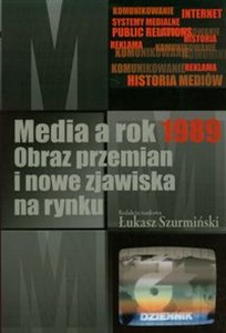 Picture of Media a rok 1989 Obraz przemian i nowe zjawiska na rynku
