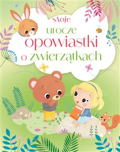 Picture of Moje urocze opowiastki o zwierzątkach