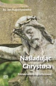 Obrazek Naśladując Chrystusa - Rozważania drogi krzyżowej