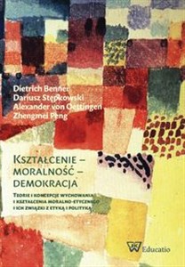 Obrazek Kształcenie moralność demokracja eorie i koncepcje wychowania i kształcenia moralno-etycznego i ich związki z etyką i polityką