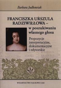 Obrazek Franciszka Urszula Radziwiłłowa - w poszukiwaniu własnego głosu Propozycje interpretacyjne, dokumentacyjne i edytorskie