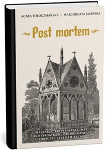 Picture of Post mortem. Cmentarze, kaplice, krypty. 99 nekromiejsc, które musisz zobaczyć przed śmiercią