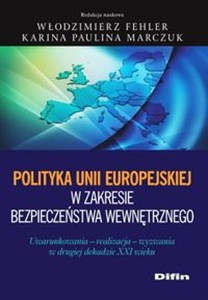 Picture of Polityka Unii Europejskiej w zakresie bezpieczeństwa wewnętrznego Uwarunkowania, realizacja, wyzwania w drugiej dekadzie XXI wieku