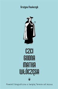 Obrazek Czcigodna Matka Włóczęga Powieść biograficzna o świętej Teresie od Jezusa