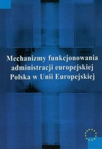 Obrazek Mechanizmy funkcjonowania administracji europejskiej Polska w Unii Europejskiej