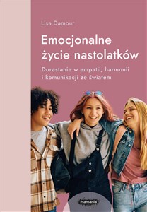 Picture of Emocjonalne życie nastolatków Dorastanie w empatii, harmonii i komunikacji ze światem