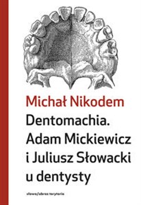 Picture of Dentomachia. Adam Mickiewicz i Juliusz Słowacki u dentysty