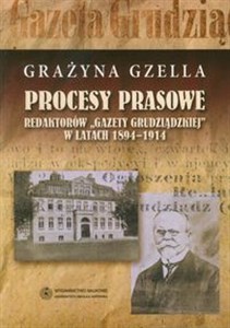 Picture of Procesy prasowe redaktorów Gazety Grudziądzkiej w latach 1894-1914